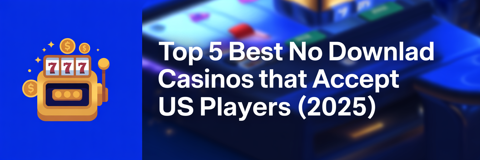 Top 5 Best No Download Casinos that accept US players (2025)